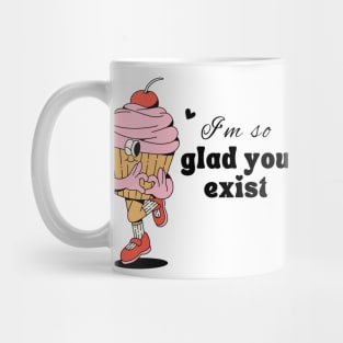 glad you exist Mug